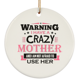 Warning I Have A Crazy Mother & I Am Not Afraid To Use Her - Circle Ornament