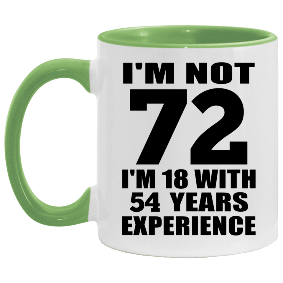 72nd Birthday I'm Not 72 I'm 18 With 54 Years Experience - 11oz Accent Mug Green