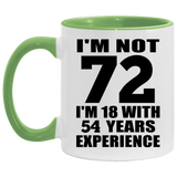 72nd Birthday I'm Not 72 I'm 18 With 54 Years Experience - 11oz Accent Mug Green