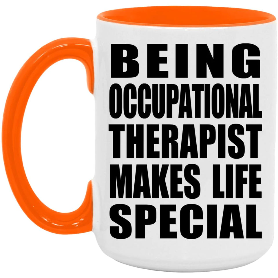 Being Occupational Therapist Makes Life Special - 15oz Accent Mug Orange