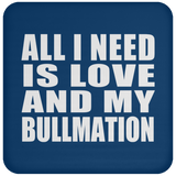 All I Need Is Love And My Bullmation - Drink Coaster