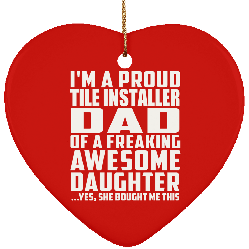 Proud Tile Installer Dad Of Awesome Daughter - Heart Ornament