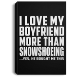 I Love My Boyfriend More Than Snowshoeing - Canvas Portrait