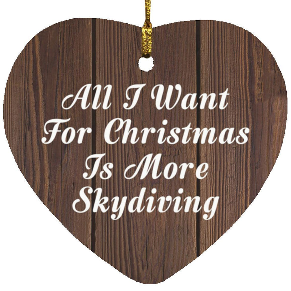 All I Want For Christmas Is More Skydiving - Heart Ornament D