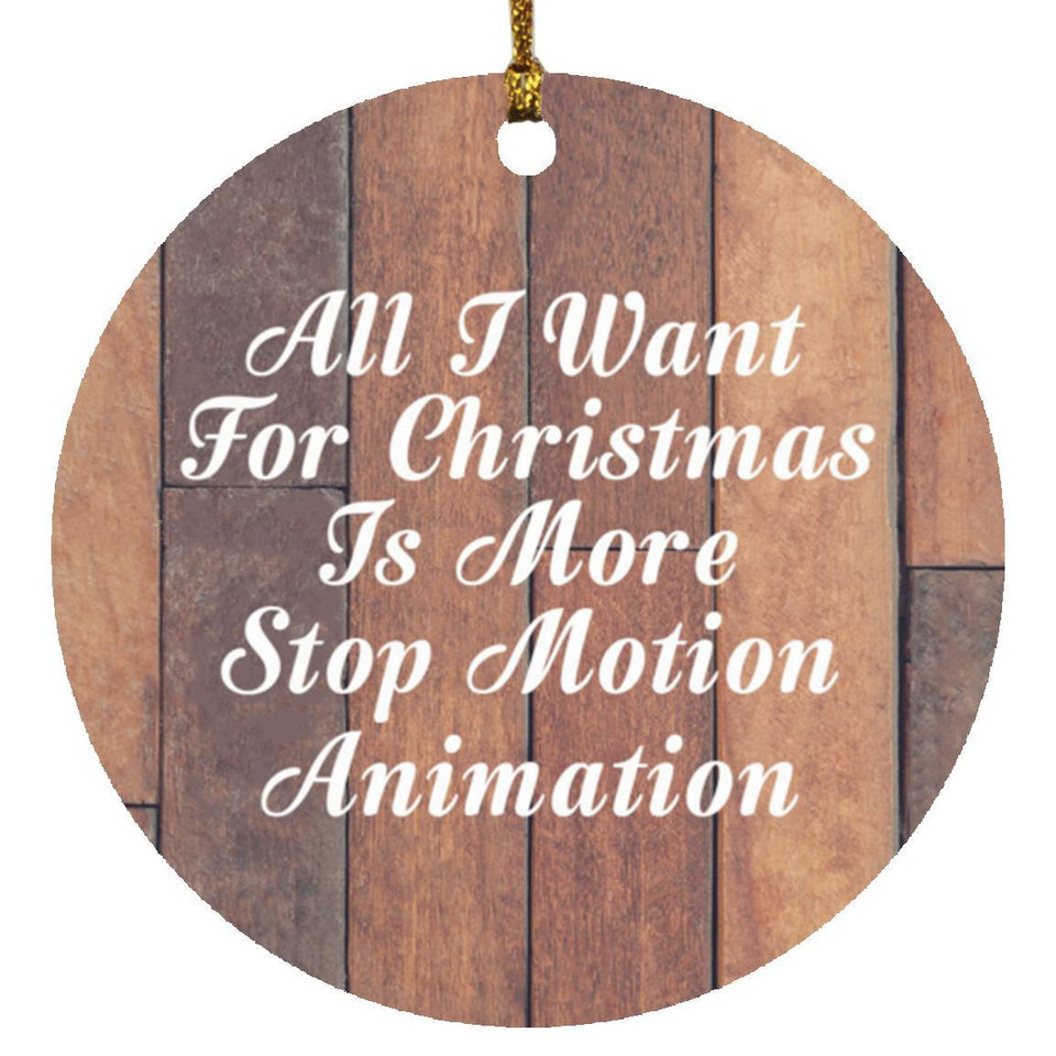 All I Want For Christmas Is More Stop Motion Animation - Circle Ornament E