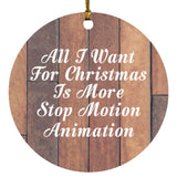 All I Want For Christmas Is More Stop Motion Animation - Circle Ornament E