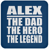 Alex The Dad The Hero The Legend - Drink Coaster