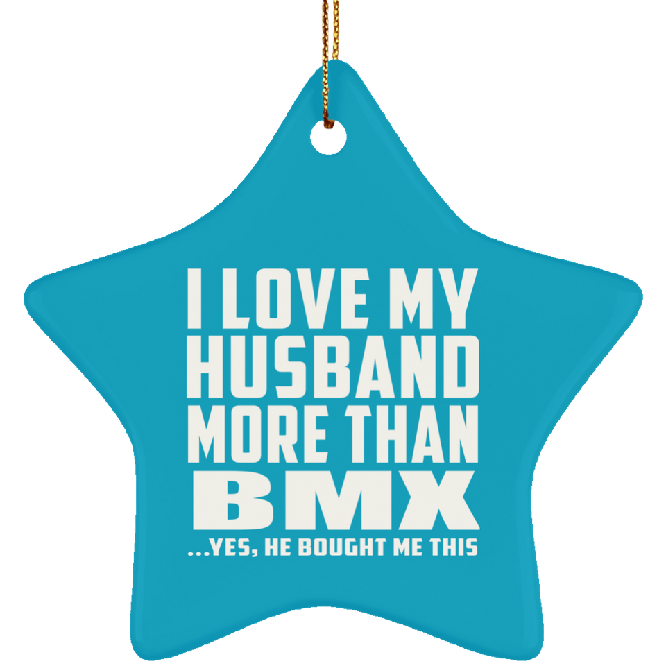 I Love My Husband More Than BMX - Star Ornament