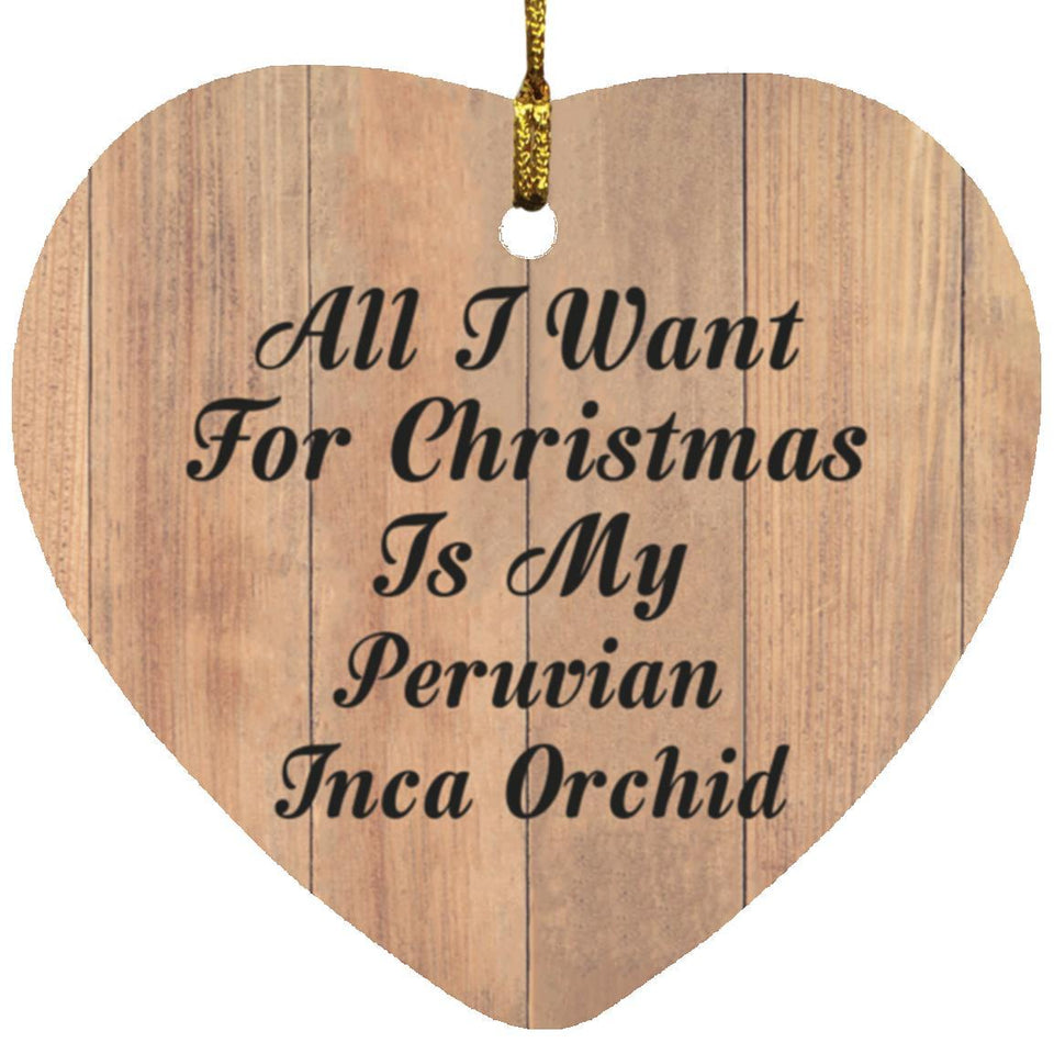 All I Want For Christmas Is My Peruvian Inca Orchid - Heart Ornament C