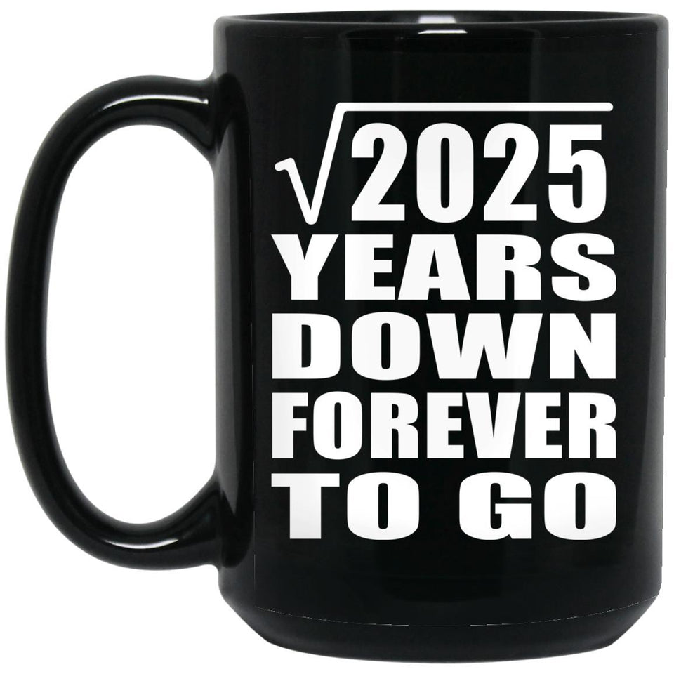 45th Anniversary Square Root of 2025 Years Down Forever To Go - 15oz Coffee Mug Black
