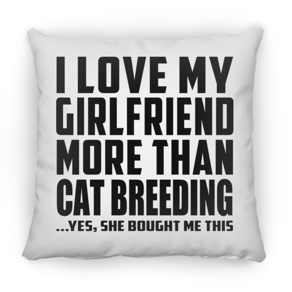 I Love My Girlfriend More Than Cat Breeding - Throw Pillow
