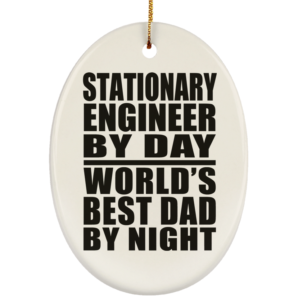 Stationary Engineer By Day World's Best Dad By Night - Oval Ornament