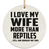 I Love My Wife More Than Reptiles - Circle Ornament