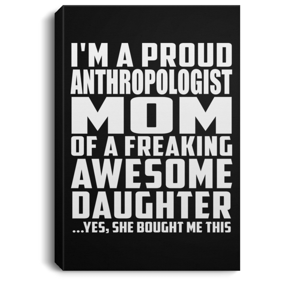 Proud Anthropologist Mom Of Awesome Daughter - Canvas Portrait