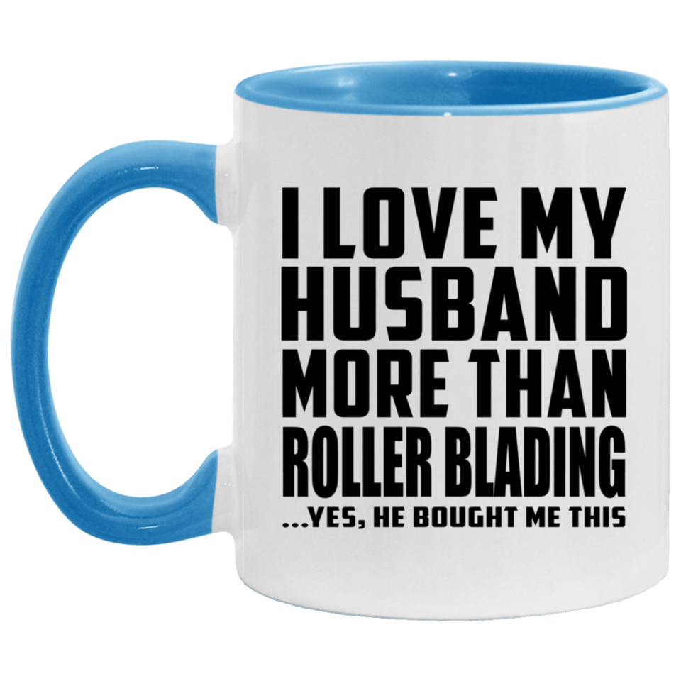 I Love My Husband More Than Roller Blading - 11oz Accent Mug Blue