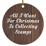 All I Want For Christmas Is Collecting Stamps - Circle Ornament D