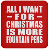 All I Want For Christmas Is More Fountain Pens - Coaster