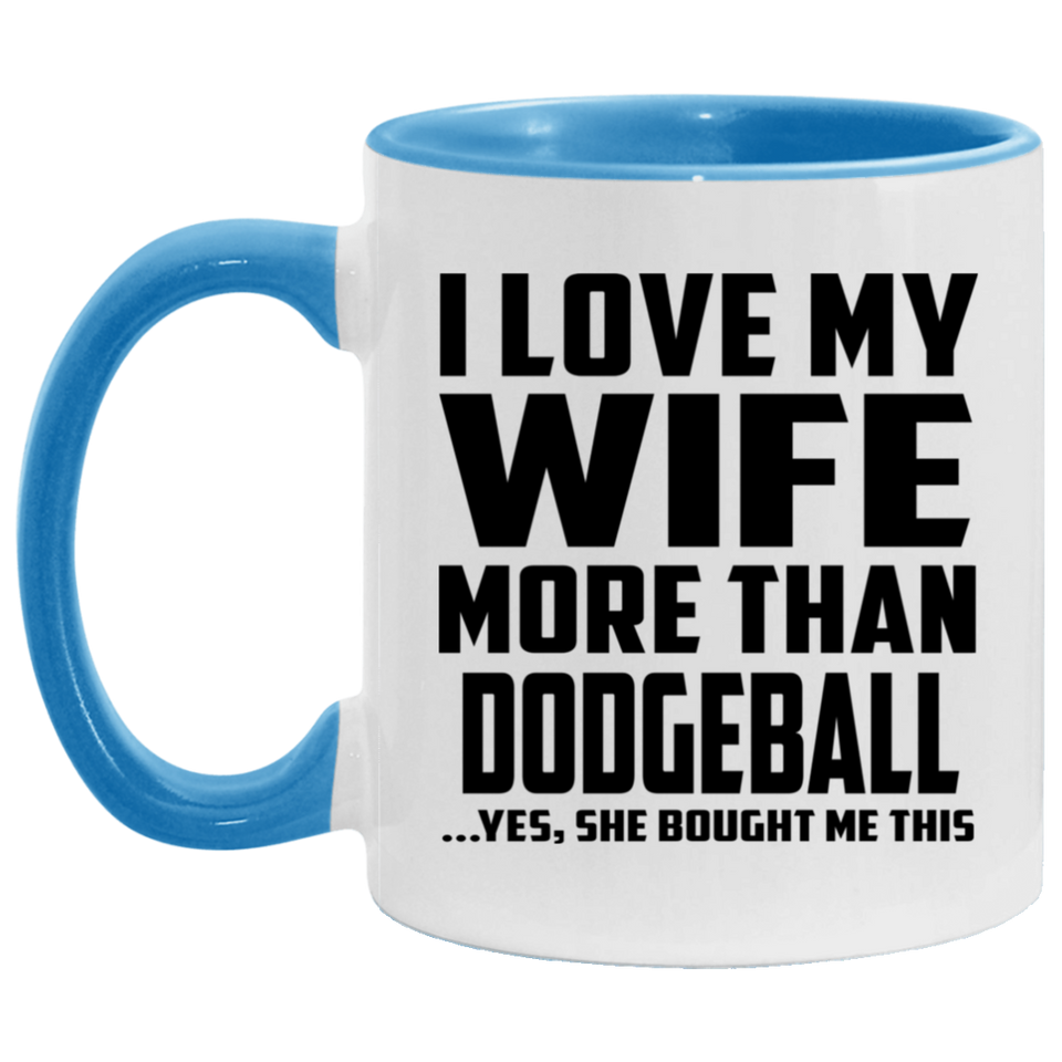 I Love My Wife More Than Dodgeball - 11oz Accent Mug Blue