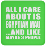 All I Care About Is Egyptian Mau - Drink Coaster
