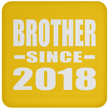 Brother Since 2018 - Drink Coaster