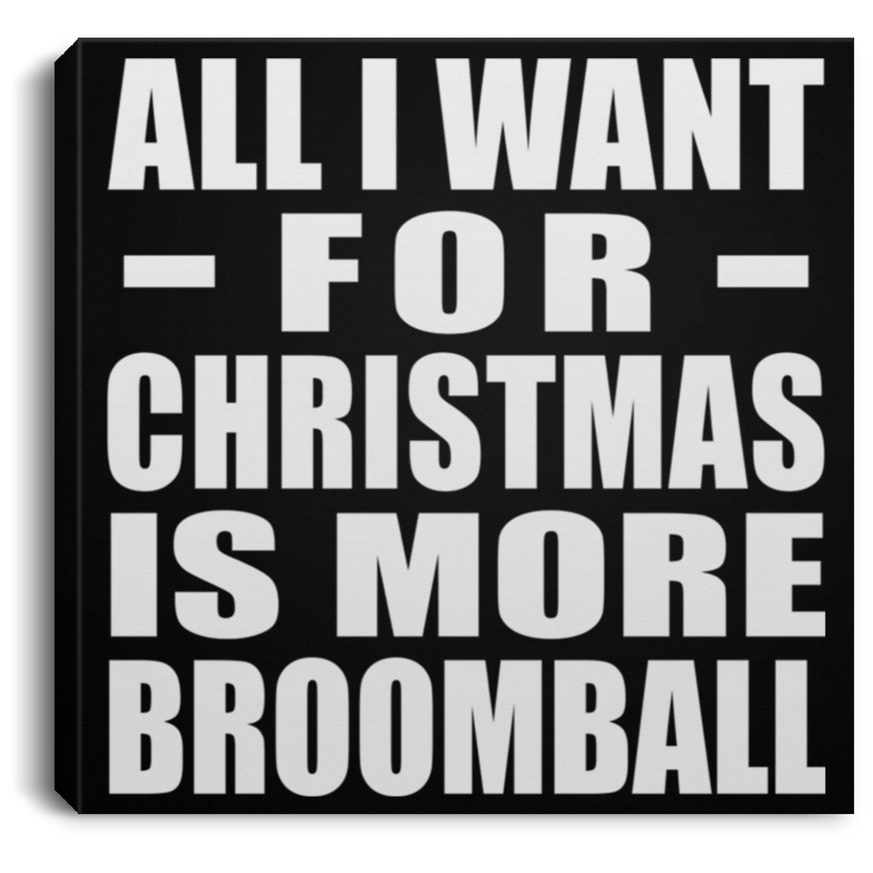 All I Want For Christmas Is More Broomball - Canvas Square