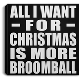 All I Want For Christmas Is More Broomball - Canvas Square