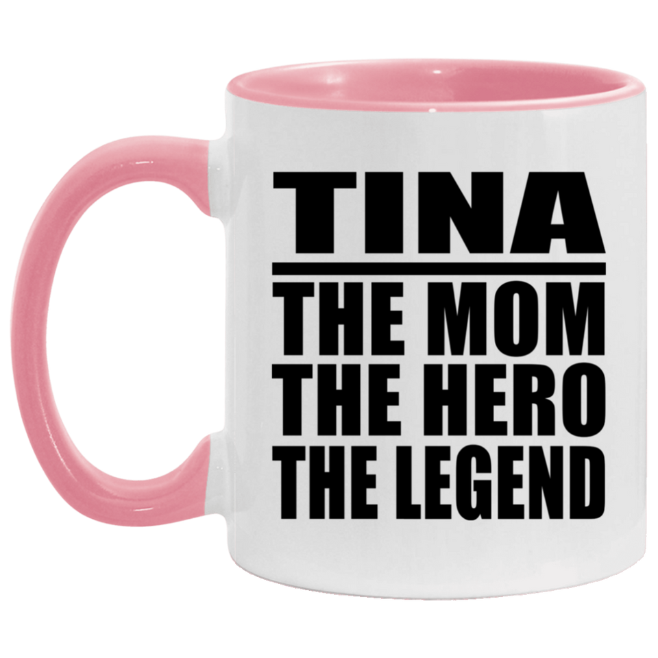 Tina The Mom The Hero The Legend - 11oz Accent Mug Pink