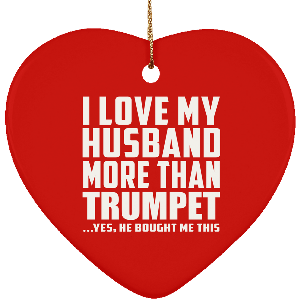 I Love My Husband More Than Trumpet - Heart Ornament