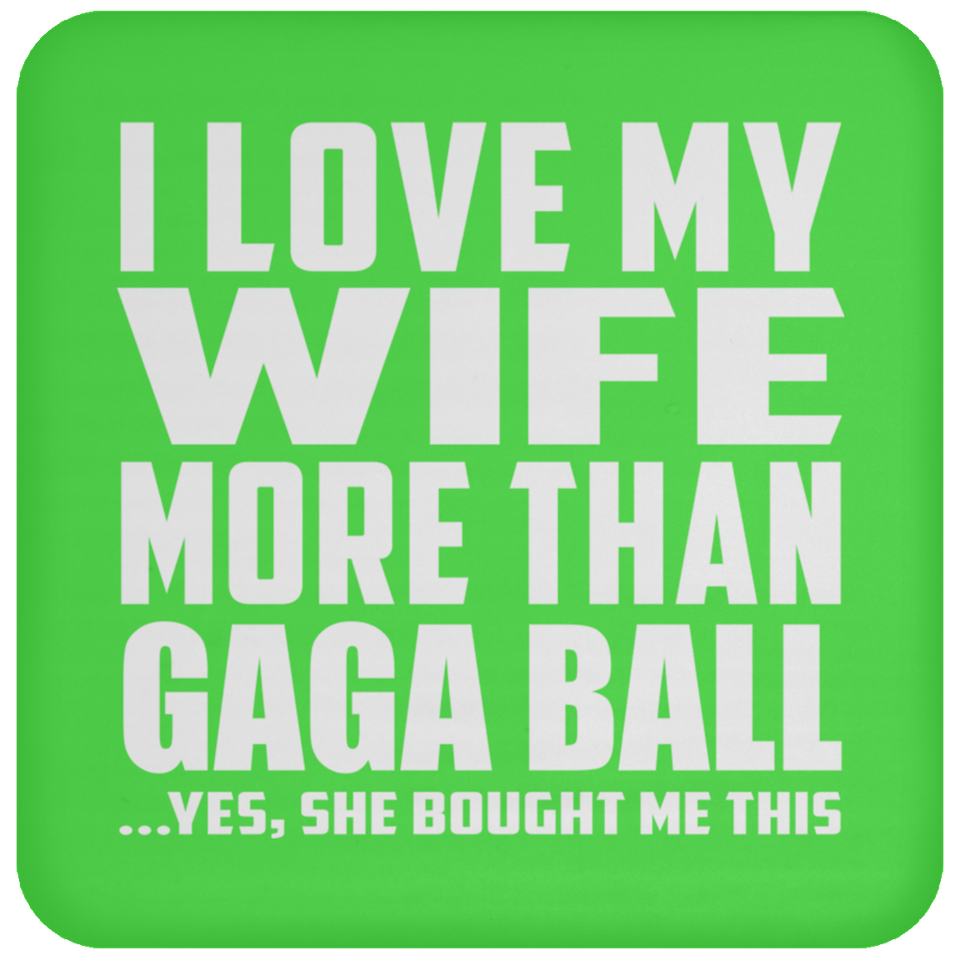 I Love My Wife More Than Gaga Ball - Drink Coaster