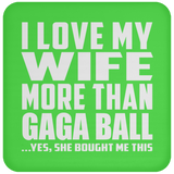 I Love My Wife More Than Gaga Ball - Drink Coaster