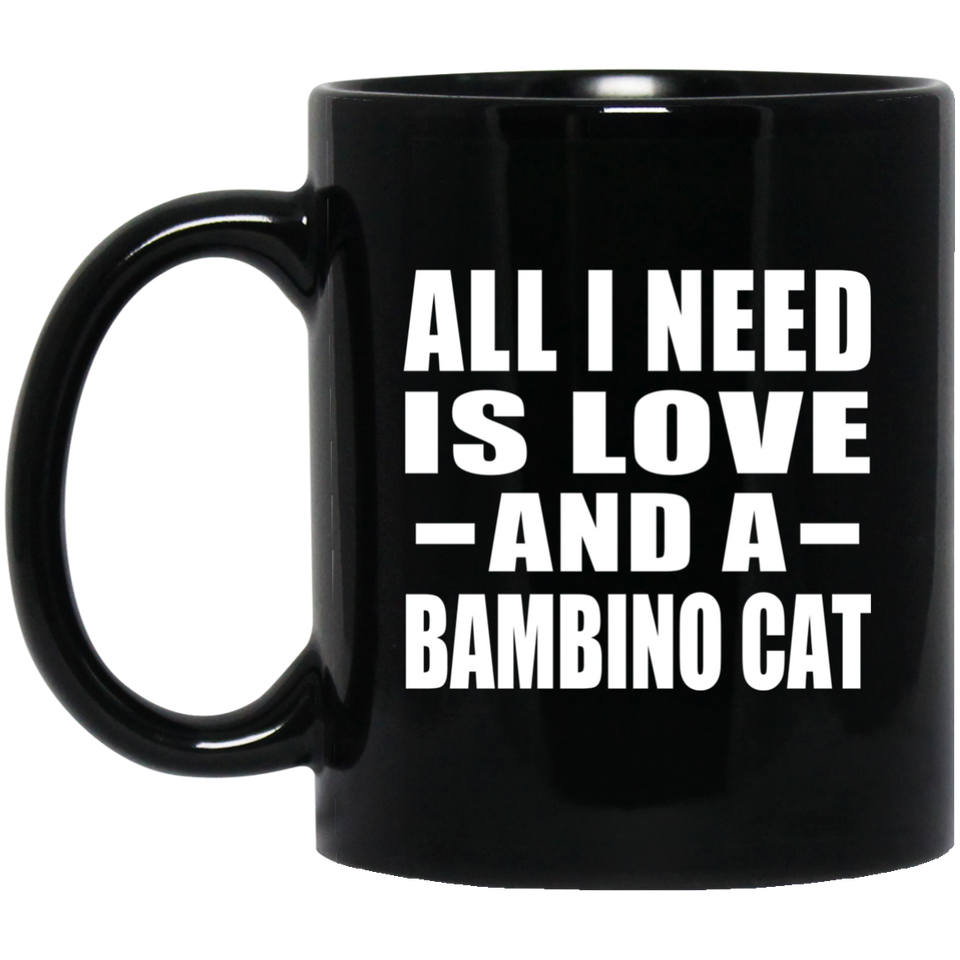 All I Need Is Love And A Bambino Cat - 11 Oz Coffee Mug Black