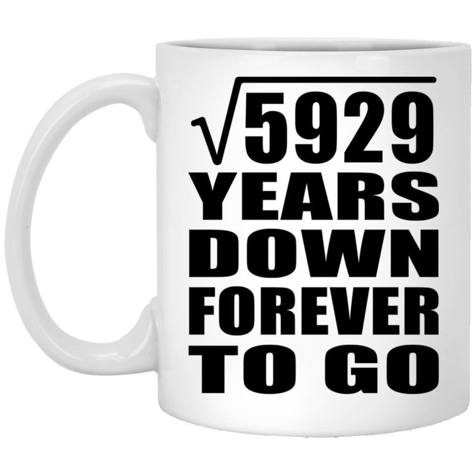 77th Anniversary Square Root of 5929 Years Down Forever To Go - 11oz Coffee Mug