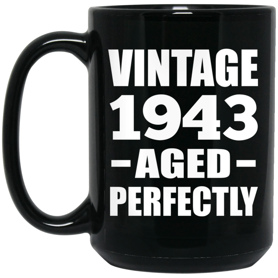 81st Birthday Vintage 1943 Aged Perfectly - 15oz Coffee Mug Black