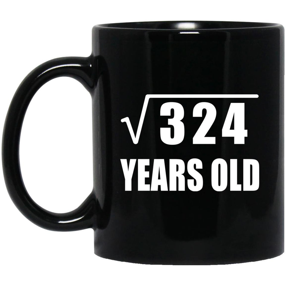 18th Birthday Square Root of 324 Years Old - 11oz Coffee Mug Black