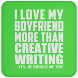 I Love My Boyfriend More Than Creative Writing - Drink Coaster