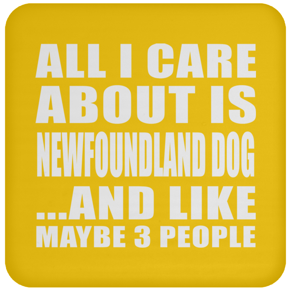 All I Care About Is Newfoundland Dog - Drink Coaster