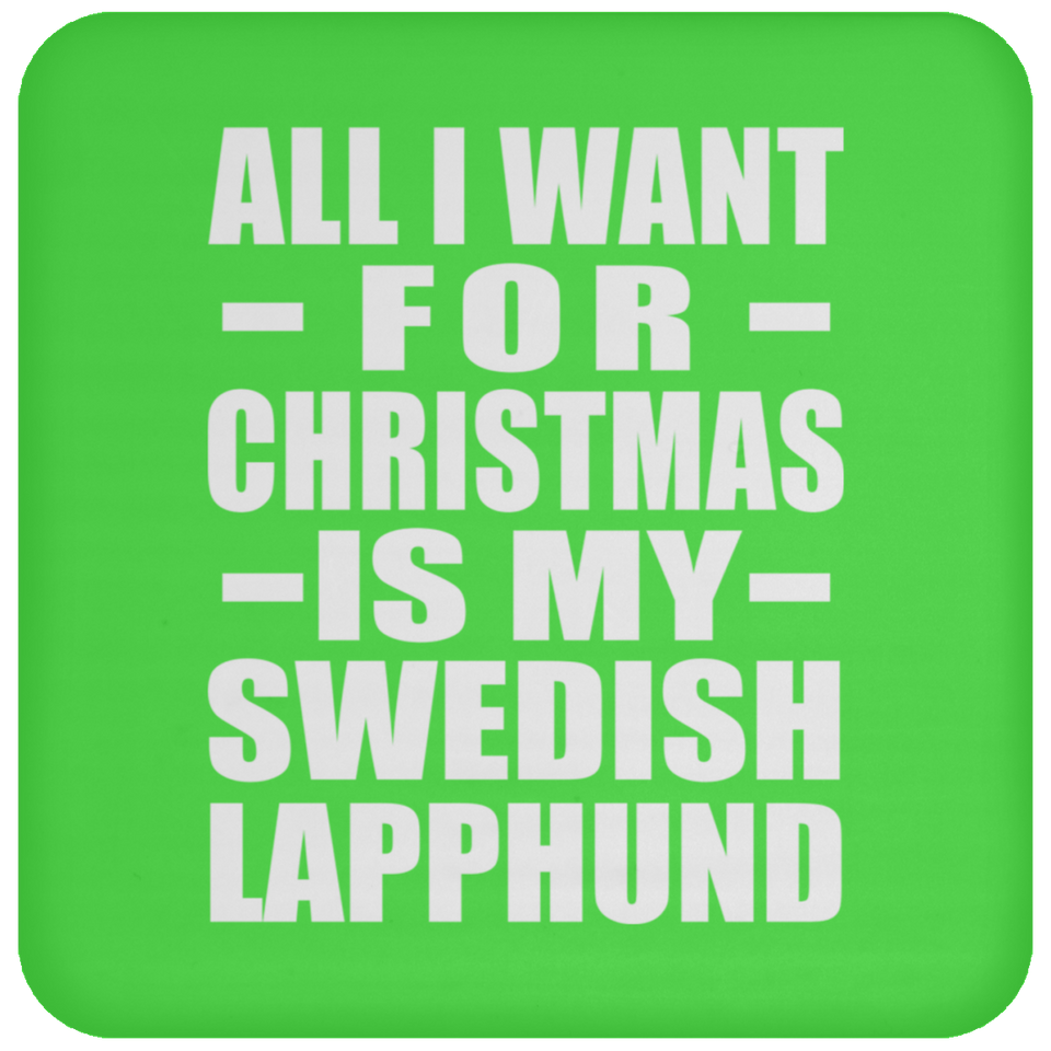All I Want For Christmas Is My Swedish Lapphund - Coaster