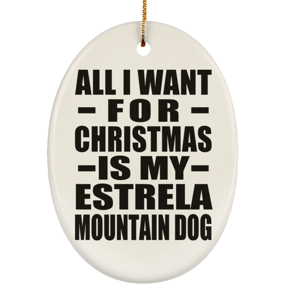 All I Want For Christmas Is My Estrela Mountain Dog - Oval Ornament
