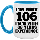 106th Birthday I'm Not 106 I'm 18 With 88 Years Experience - 15oz Accent Mug Blue