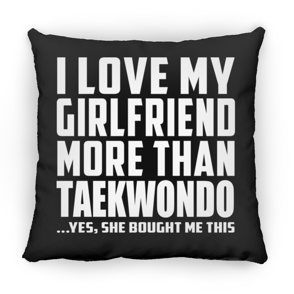 I Love My Girlfriend More Than Taekwondo - Throw Pillow Black