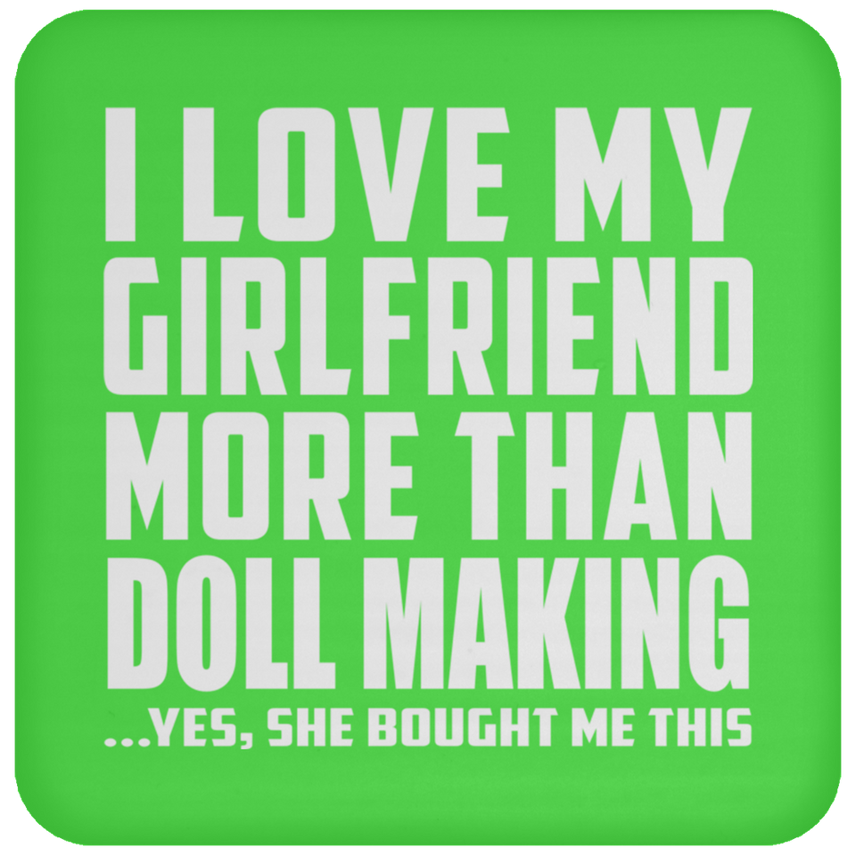 I Love My Girlfriend More Than Doll Making - Drink Coaster