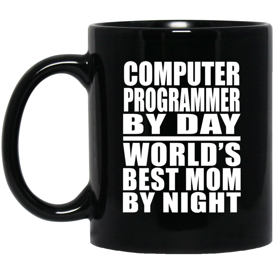 Computer Programmer By Day World's Best Mom By Night - 11 Oz Coffee Mug Black