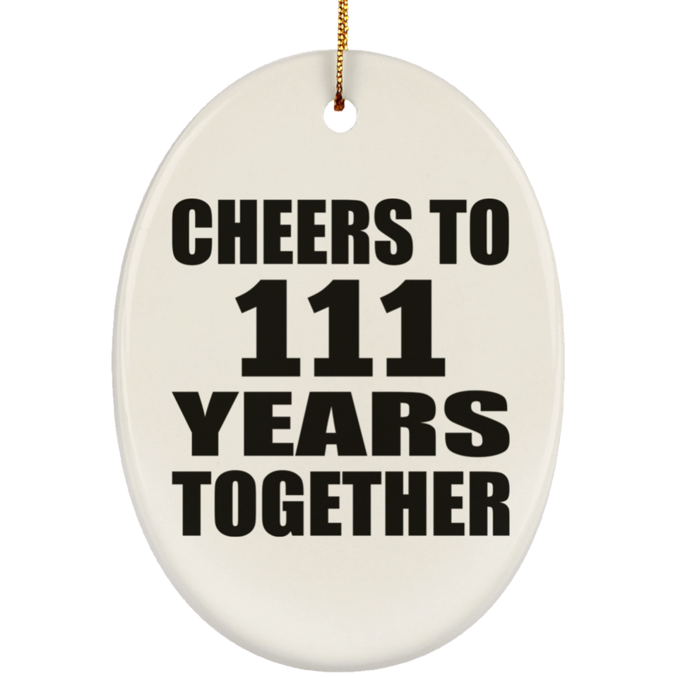 111th Anniversary Cheers To 111 Years Together - Oval Ornament