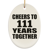 111th Anniversary Cheers To 111 Years Together - Oval Ornament