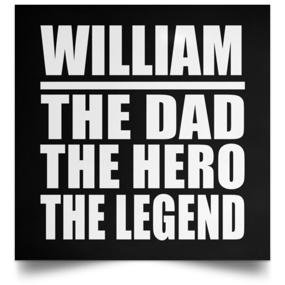 William The Dad The Hero The Legend - Poster Square