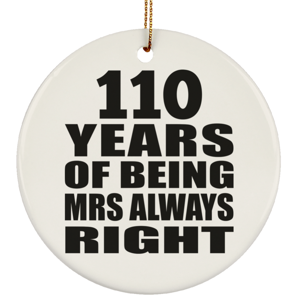 110th Anniversary 110 Years of Being Mrs Always Right - Circle Ornament