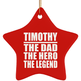 Timothy The Dad The Hero The Legend - Star Ornament