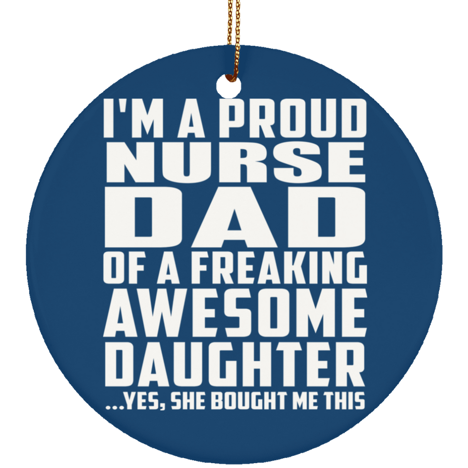 Proud Nurse Dad Of Awesome Daughter - Circle Ornament