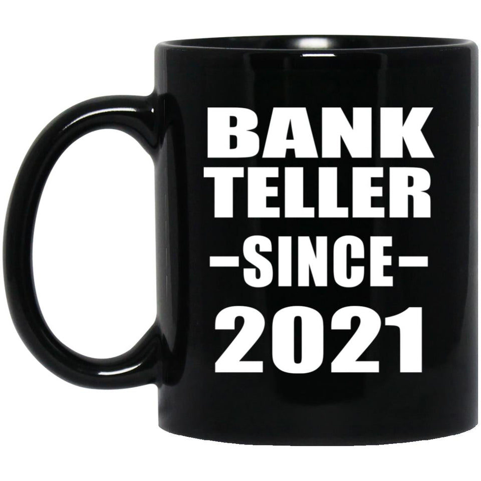 Bank Teller Since 2021 - 11oz Coffee Mug Black