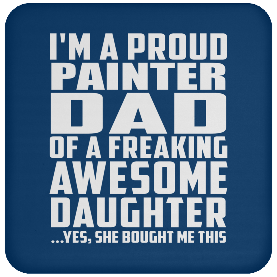 Proud Painter Dad Of Awesome Daughter - Drink Coaster
